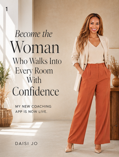 Become the woman who walks into every room with confidence. Daisi Jo’s coaching app.